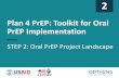 Plan 4 PrEP: Toolkit for Oral PrEP Implementation · 2017-09-18 · •This toolkit is designed to help users in other countries plan for the introduction and rollout of oral PrEP