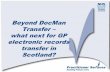 Beyond DocMan Transfer what next for GP electronic records ...€¦ · what next for GP electronic records transfer in Scotland? Agenda ... England HL7 with in-line attachments