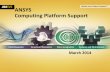 ANSYS Computing Platform Support - Ozen Engineering · ANSYS Computing Platform Support March 2014 . 2 © 2014 ANSYS, Inc. March 6, 2014 Outline ... ANSYS AQWA , ANSYS ASAS . Interactive