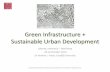 Green Infrastructure + Sustainable Urban Developmentggi.dcp.ufl.edu/_library/files/Presentation Day 1... · Sustainable Development through Transformative Use of Green Infrastructure