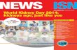 ISN NEWS 48 February 2014 World Kidney Day 2014: … · 04 World Kidney Day 2014 Chronic kidney disease and aging populations 07 Joint Fellowships ... doctors, patients, friends and