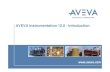 AVEVA Instrumentation 12.0 - Introduction Instrumentation 12.0 - Introduction AVEVA Instrumentation 5th Generation Instrumentation Design Software Manages and creates Instrumentation