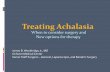 Treating Achalasia When to consider surgery and New ... · What is Achalasia? Simple Definition Primary Motor Disorder of the Esophagus Characterized by Insufficient Lower Esophageal