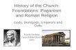 History of the Church: Foundations: Paganism and Roman ... · 10/3/2011 · History of the Church: Foundations: Paganism and Roman Religion Gods, Demigods, ... “Magna Mater” or