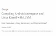 Linux Kernel with LLVM€¦ · Compiling Android userspace and Linux Kernel with LLVM Nick Desaulniers, Greg Hackmann, and Stephen Hines* October 18, 2017 *This was/is a …