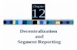 Decentralization and Segment Reporting - mheducation.ca · Segment Reporting 12Chapter. 12-2 ... Decentralization and Segment Reporting A segment is any part or activity of an organization