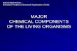 MAJOR CHEMICAL COMPONENTS OF THE LIVING ORGANISMS · 3/1/2016 · MAJOR CHEMICAL COMPONENTS OF THE LIVING ... biological liquids but do not take part in the biochemical ... MAJOR