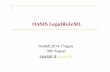 OASIS LegalRuleML · Outline Introduction to LegalRuleML Motivations, Goals, Principles Design principles LegalRuleML main blocks: meta, context, rules Legal Statements and References