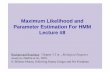 Maximum Likelihood and Parameter Estimation For … · Maximum Likelihood and Parameter Estimation For HMM ... 12 3 4 51 log (prob( | )) log 1 n nn ... statistics, and find the parameters
