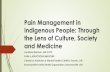 Pain Management in Indigenous People: Through the … · Pain Management in Indigenous People: Through the Lens of Culture, ... medical providers perceive these patients as ... -