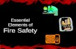 Essential Elements of Fire Safety - csevery1.com · Essential Elements of Fire Safety. Program Components •Awareness •Properties of Fire •Safe Practices •Human Behavior and