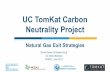UC TomKat Carbon Neutrality Project - Home - California … · 2017-07-17 · Natural Gas Exit Strategies UC TomKat Carbon Neutrality Project Emily Dowey & Rowena Eng UC Santa Barbara
