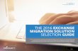 THE 2016 EXCHANGE MIGRATION SOLUTION SELECTION GUIDE · THE 2016 EXCHANGE MIGRATION SOLUTION SELECTION GUIDE ... When choosing a migration solution, ... or the removal of …