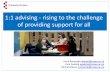 1:1 advising: rising to the challenge of providing support ...€¦ · 1:1 advising - rising to the challenge of providing support for all Anne Kavanagh akavan@essex.ac.uk Pam Gadsby