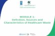 MODULE 1: Definition, Sources and Characteristics of ... · MODULE 1: Definition, Sources and Characteristics of Healthcare Waste . Module Overview •Define healthcare waste ...