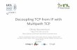 DecouplingTCP+ from+IP+with+ Mul7pathTCP+ · +Hash(IP src, IP dst ... Revisi(ngFlow Based"Load" Balancing: ... Destination IP address ! Payload" Options! IP" TCP" The"new+bytestream+model++