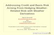 Weather Derivatives and Weather Risk Management · Addressing Credit and Basis Risk Arising From Hedging Weather-Related Risk with Weather Derivatives Patrick Brockett (brockett@mail.utexas.edu),