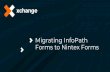 Migrating InfoPath Forms to Nintex Forms · Create it once for multiple clients. ... A large number of InfoPath forms currently being used on SharePoint . ... Conditional formatting: