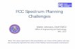 FCC Spectrum Planning Challenges - CAIDA: Center for ...€¦ · FCC Spectrum Planning Challenges Walter Johnston, ... – NTIA/FCC identified 3550 ... – Seeks comment on 15.8 GHz