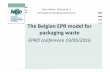 The Belgian EPR model for packaging waste · The Belgian EPR model for packaging waste ... recycle other plastic flows, like EPS, flower pots, plastic ... recycling fromprivate waste