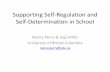 Supporting Self-Regulation and Self-Determination …self-regulationinschool.research.educ.ubc.ca/files/2013/...Supporting Self-Regulation and Self-Determination in School Nancy Perry