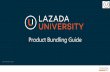 Product Bundling Guide - lazada - Product Bundling Guide.pdf · ... Lazada Highlight Page •Return Policy ... Sell one SKU and give one extra item at100% ... lower item price assortment