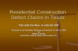 Residential Construction Defect Claims in Texas · Residential Construction Defect Claims in Texas “Out with the New, in with the Old” Presented to the Foundation Performance