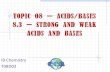 Topic 08 Acids/Bases 8.3 Strong and Weak Acids and Bases - 05.06.11 - 8... · 8.3.2 State whether a given acid or base is strong or weak. (1) 8.3.3 Distinguish between strong and