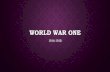 WORLD WAR ONE - Mesa, Arizona · •Germany now fighting a two front war ... war bonds •$20 million of that was German. ... •FINAL PEACE TREATY OF WORLD WAR ONE