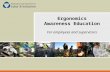 Ergonomics Awareness Education for Employees and …wisha-training.lni.wa.gov/training/presentations/... · PPT file · Web view2009-09-03 · Ergonomics Awareness Education For