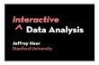 Interactive Data Analysis - Stanford Visualization Groupvis.stanford.edu/jheer/talks/InteractiveDataAnalysis-GraphLab.pdf · Interactive Data Analysis Jeffrey Heer Stanford University.