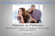 Parents as Partners - MENTOR · Parents as Partners •Vital resource and partner in mentoring ... (Spencer, Basualdo-Delmonico, & Lewis, 2011) Collaborative Mentoring Webinar Series