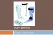ORTHOTICS - MCCCbehrensb/documents/213wk3Orthotics.pdf · Orthotic – adjective relating to orthoses - commonly refers to a foot orthosis . Personnel ... Physical Characteristics