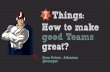 7 Things: How to make good Teams great? - Jfokus · Agile Teams great? How to make Good Teams great? We‘re Australian, mate! ... An information radiator is a display posted in a
