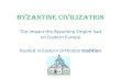 BYZANTINE CIVILIZATION - Ms. Blevins' Website - Homemsblevinspl.weebly.com/.../3/8/4/7/38479981/byzantine_civilization.pdf · BYZANTINE CIVILIZATION The impact the Byzantine Empire