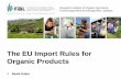 The EU Import Rules for Organic Products - FiBL -BIOFACH · The EU Import Rules for Organic Products ... on organic production and labelling of organic products and ... avoid mistrust