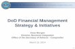 DoD Financial Management Strategy & Initiatives · Drew Morgan Director, Business Integration Office of the Secretary of Defense - Comptroller March 13, 2014 DoD Financial Management