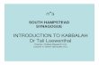 INTRODUCTION TO KABBALAH Dr Tali Loewenthal · ה"ב SOUTH HAMPSTEAD SYNAGOGUE INTRODUCTION TO KABBALAH Dr Tali Loewenthal Director, Chabad Research Unit Lecturer in Jewish Spirituality
