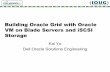 Building Oracle Grid with Oracle VM on Blade Servers and iSCSI Storage · Building Oracle Grid with Oracle VM on Blade Servers and iSCSI Storage Kai Yu Dell Oracle Solutions Engineering