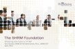The SHRM Foundation - c.ymcdn.com · The SHRM Foundation advances global human capital knowledge and practice by –providing thought leadership and educational support, ... Trends