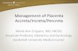 Management of Placenta Accreta/Increta/Percreta · •Focal exophytic masses within the placenta ... infection •Successful pregnancies are possible after conservative management