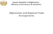 Afghanistan and Regional Trade Arrangements · Afghanistan and Regional Trade Arrangements ... Asia with warm water and deep sea ports ... Pakistan has restricted Afghanistan’s