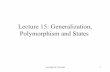 Lecture 15: Generalization, Polymorphism and States 15... · Polymorphism and Overloading • Polymorphism => overloading • Suppose the superclass has a method m() that is defined