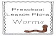 Preschool Lesson Plans Worms - Preschool Teacher 101€¦ · Preschool Lesson Plans Worms ... read alouds, whole group lessons, small group math lessons, ... Diary of a Worm by Doreen