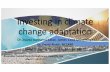 Investing in climate change adaptation - … in climate change adaptation Dr. Zsuzsa Banhalmi-Zakar, James Cook University* Dr. David Rissik, NCCARF Investor Group on Climate Change