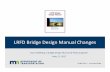 LRFD Bridge Design Manual Changes - Minnesota …mndot.org/.../01-lrfd-bridge-design-manual-changes.pdf · 2017-05-19 · • For MnDOTbridges, use LRFD for design and LRFR for evaluation