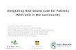Integrating Risk-based Care for Patients With CKD … · Integrating Risk-based Care for Patients With CKD in ... & evaluate a risk based CKD management pathway in ... – Clinicians