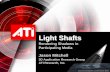 Light Shafts - AMDdeveloper.amd.com/wordpress/media/2012/10/Mitchell_LightShafts.pdf · Light Shafts Rendering Shadows in ... • Shadows in this scenario, especially dynamic ...