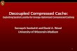 Decoupled Compressed Cache - Microarch.org · Decoupled Compressed Cache: Exploiting Spatial Locality for Energy-Optimized Compressed Caching Somayeh Sardashti and David A. Wood ...