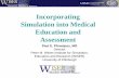Incorporating Simulation into Medical Education and …€¦ · Incorporating Simulation into Medical Education and Assessment. Paul E. Phrampus, MD. Director. Peter M. Winter Institute
